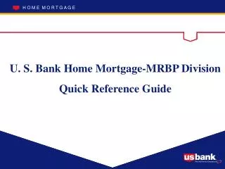 U. S. Bank Home Mortgage-MRBP Division Quick Reference Guide