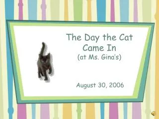 The Day the Cat Came In (at Ms. Gina’s)