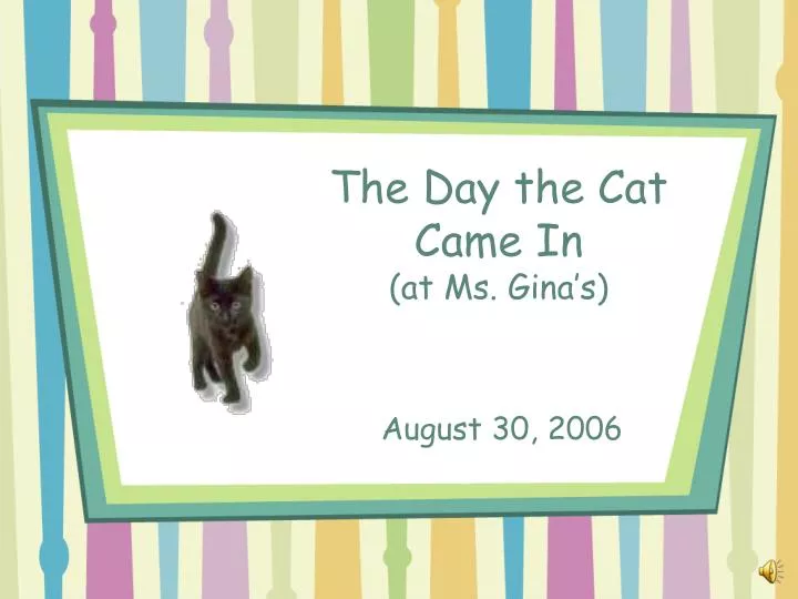 the day the cat came in at ms gina s