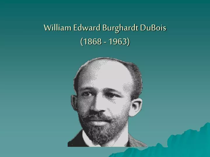 william edward burghardt dubois 1868 1963