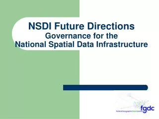 NSDI Future Directions Governance for the National Spatial Data Infrastructure