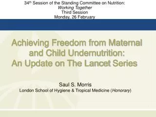 Achieving Freedom from Maternal and Child Undernutrition: An Update on The Lancet Series  
