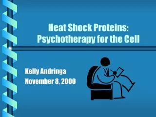Heat Shock Proteins: Psychotherapy for the Cell