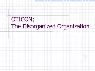 OTICON; The Disorganized Organization