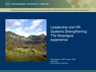Leadership and HR Systems Strengthening: The Nicaragua experience Elena Décima, LMS Program, MSH April 2004 World Health