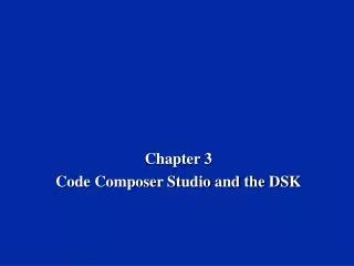 Chapter 3 Code Composer Studio and the DSK