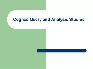 Cognos Query and Analysis Studios