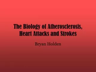 The Biology of Atherosclerosis, Heart Attacks and Strokes