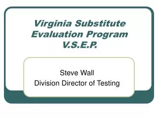 Virginia Substitute Evaluation Program V.S.E.P.