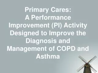 Primary Cares: A Performance Improvement (PI) Activity Designed to Improve the Diagnosis and Management of COPD and As