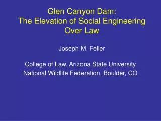 Glen Canyon Dam: The Elevation of Social Engineering Over Law Joseph M. Feller