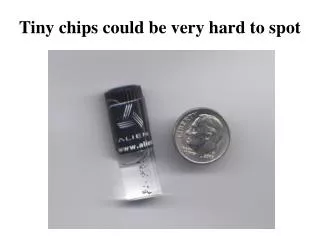 Tiny chips could be very hard to spot