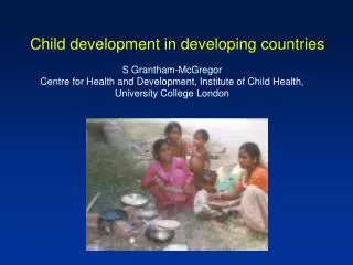 S Grantham-McGregor Centre for Health and Development, Institute of Child Health, University College London