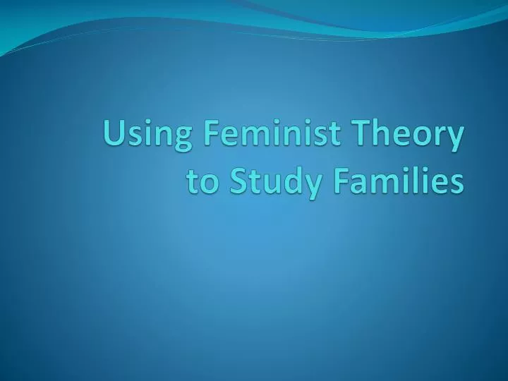 using feminist theory to study families