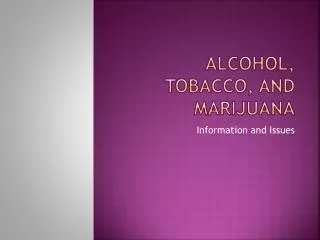 Alcohol, Tobacco, and Marijuana