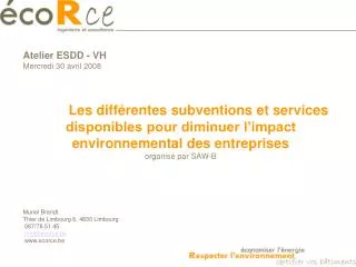 Atelier ESDD - VH Mercredi 30 avril 2008 Les différentes subventions et services disponibles pour diminuer l’impact envi