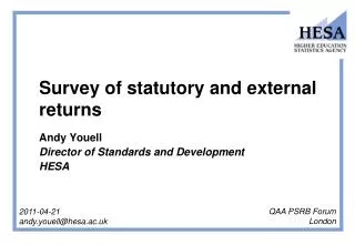 Survey of statutory and external returns Andy Youell Director of Standards and Development 	HESA