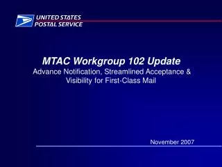MTAC Workgroup 102 Update Advance Notification, Streamlined Acceptance &amp; Visibility for First-Class Mail