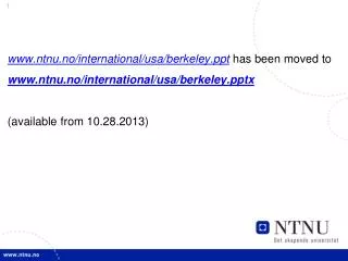 www.ntnu.no/international/usa/berkeley.ppt has been moved to www.ntnu.no/international/usa/berkeley.pptx (available fro