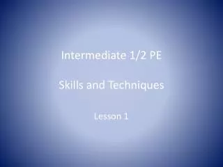 Intermediate 1/2 PE Skills and Techniques