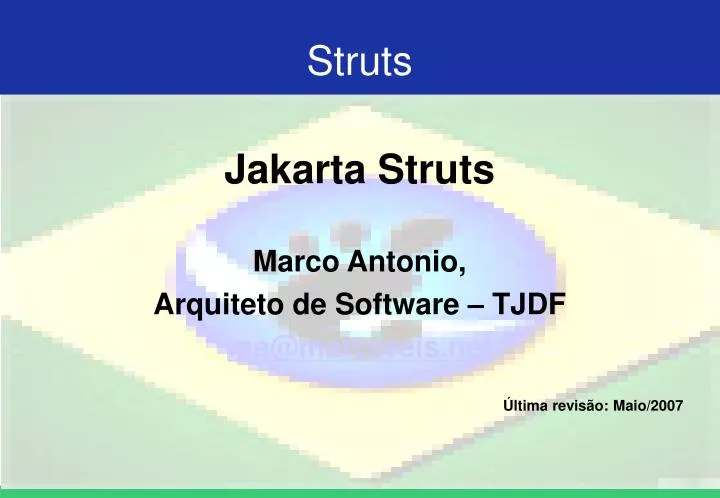 jakarta struts marco antonio arquiteto de software tjdf ma@marcoreis net ltima revis o maio 2007