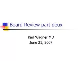 Board Review part deux