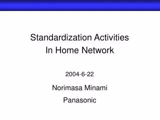 Standardization Activities In Home Network 2004-6-22 Norimasa Minami Panasonic