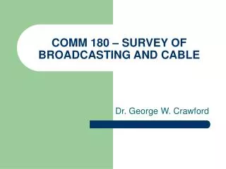 COMM 180 – SURVEY OF BROADCASTING AND CABLE