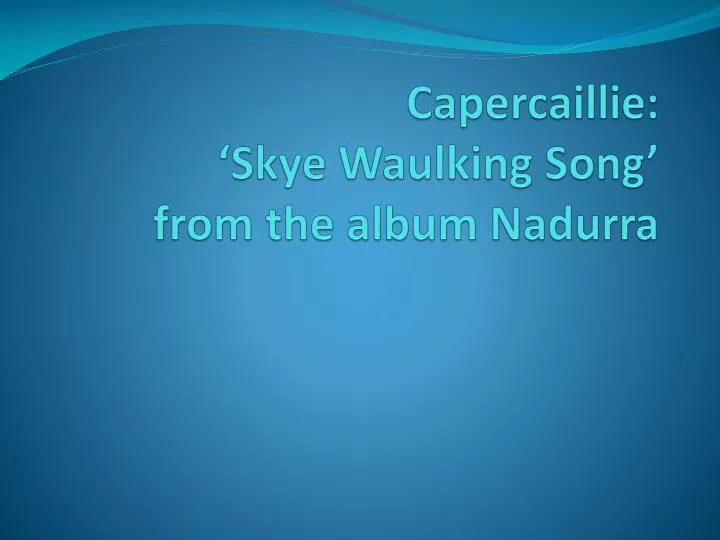 capercaillie skye waulking song from the album nadurra