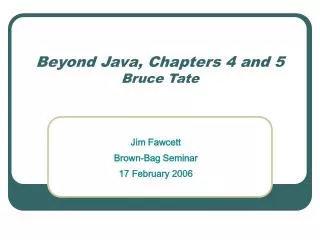 Beyond Java, Chapters 4 and 5 Bruce Tate
