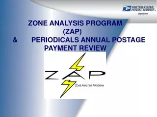 ZONE ANALYSIS PROGRAM (ZAP) &amp; PERIODICALS ANNUAL POSTAGE 		PAYMENT REVIEW