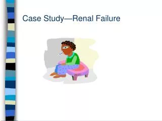 Case Study—Renal Failure
