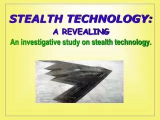 STEALTH TECHNOLOGY: A REVEALING An investigative study on stealth technology.