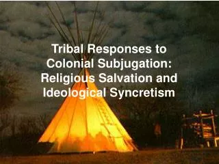 Tribal Responses to Colonial Subjugation: Religious Salvation and Ideological Syncretism