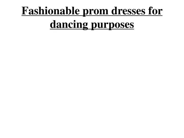 fashionable prom dresses for dancing purposes