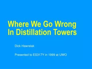 Where We Go Wrong In Distillation Towers
