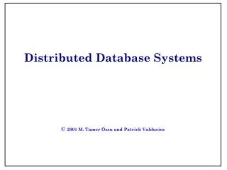 Distributed Database Systems © 2001 M. Tamer Özsu and Patrick Valduriez