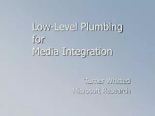 Low-Level Plumbing for Media Integration