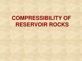 COMPRESSIBILITY OF RESERVOIR ROCKS
