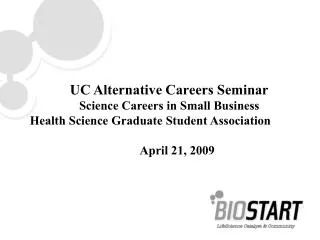 UC Alternative Careers Seminar Science Careers in Small Business Health Science Graduate Student Association April 21, 2