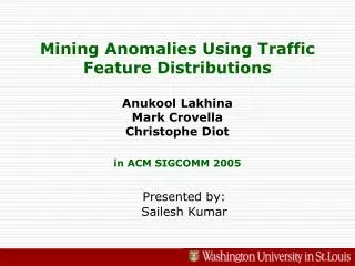 Mining Anomalies Using Traffic Feature Distributions Anukool Lakhina Mark Crovella Christophe Diot in ACM SIGCOMM 2005