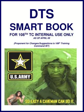 DTS SMART BOOK FOR 108 TH TC INTERNAL USE ONLY AS OF APRIL 09 (Proponent for Changes/Suggestions is 108 th Training Co