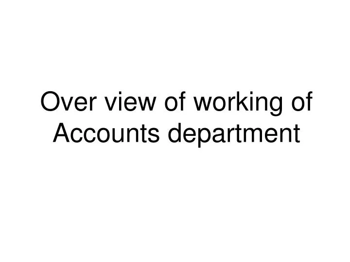 over view of working of accounts department