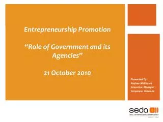 Entrepreneurship Promotion “Role of Government and its Agencies” 21 October 2010
