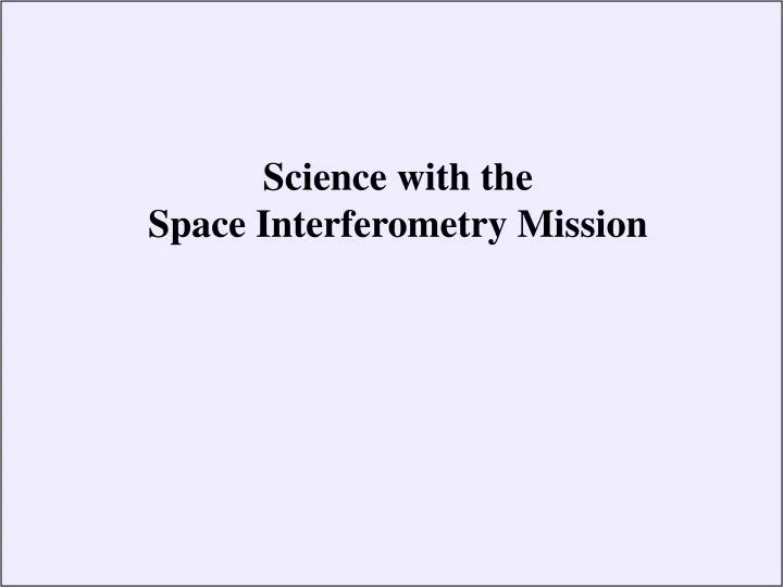 science with the space interferometry mission