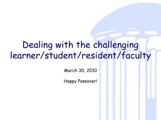 Dealing with the challenging learner/student/resident/faculty