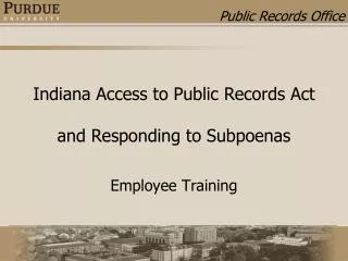 Indiana Access to Public Records Act and Responding to Subpoenas