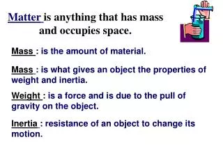 Matter is anything that has mass and occupies space.