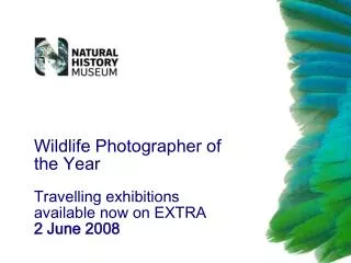 Wildlife Photographer of the Year Travelling exhibitions available now on EXTRA 2 June 2008
