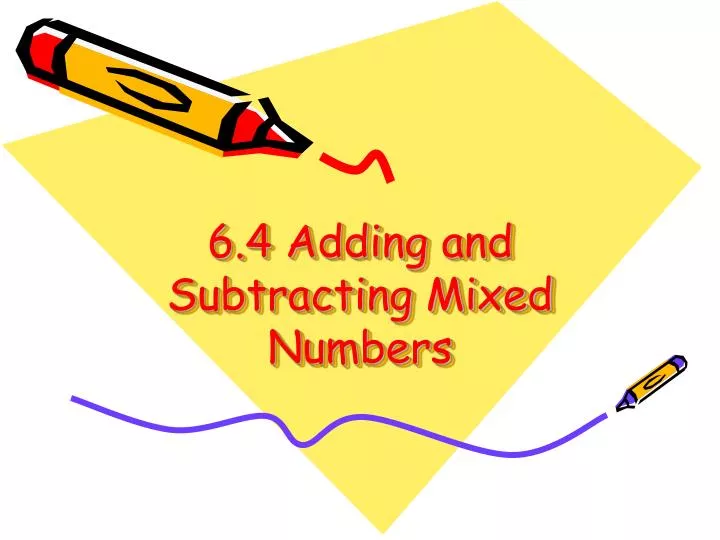 6 4 adding and subtracting mixed numbers